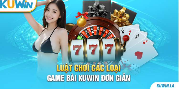 Luật chơi các loại game bài KUWIN đơn giản