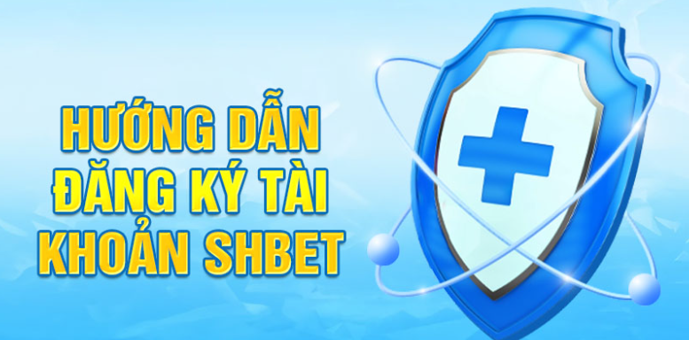 Hướng dẫn đăng ký tài khoản SHBET