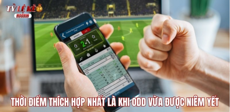 Thời điểm thích hợp nhất là khi odd vừa được niêm yết